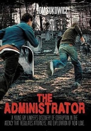 Seller image for The Administrator : A Young Gay Lawyer's Discovery of Corruption in the Agency That Regulates Attorneys, and Exploration of New Love. for sale by AHA-BUCH GmbH