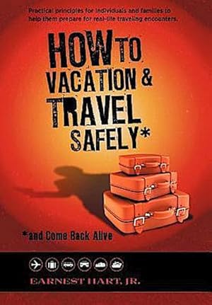 Seller image for How to Vacation & Travel Safely : .and Come Back Alive for sale by AHA-BUCH GmbH