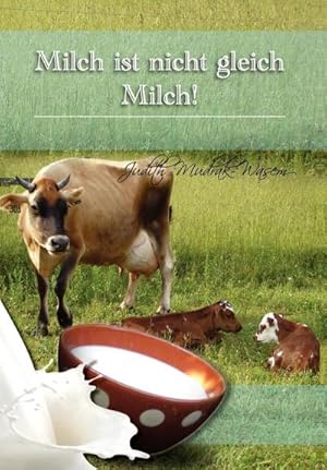 Bild des Verkufers fr Milch Ist Nicht Gleich Milch! : Bisher Verschwiegene Revolutionare Tatsachen Zur zum Verkauf von AHA-BUCH GmbH