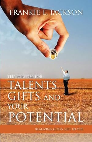 Seller image for The Purpose for Talents, Gifts and Your Potential : Realizing Gods Gift in You for sale by AHA-BUCH GmbH