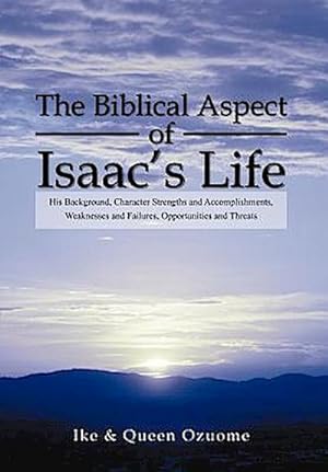 Seller image for The Biblical Aspect of Isaac's Life : His Background, Character Strengths and Accomplishments, Weaknesses and Failures, Opportunities and Threats for sale by AHA-BUCH GmbH