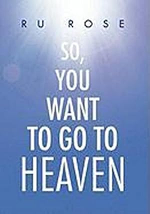 Seller image for So, You Want To Go To Heaven for sale by AHA-BUCH GmbH