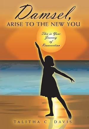 Immagine del venditore per Damsel, Arise To The New You : This Is Your Journey Of Resurrection venduto da AHA-BUCH GmbH
