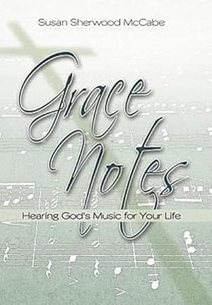 Seller image for Grace Notes : Hearing God's Music for Your Life for sale by AHA-BUCH GmbH