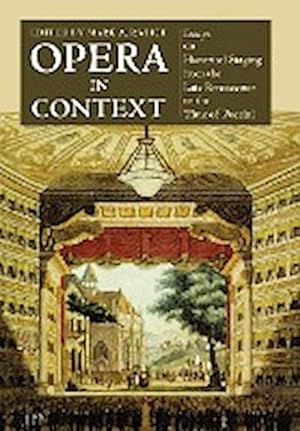 Bild des Verkufers fr Opera in Context : Essays on Historical Staging from the Late Renaissance to the Time of Puccini zum Verkauf von AHA-BUCH GmbH
