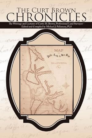 Bild des Verkufers fr The Curt Brown Chronicles : The Writings and Lectures of Curtis M. Brown, Professional Land Surveyor - Edited and Compiled by Michael J. Pallamary, PLS zum Verkauf von AHA-BUCH GmbH