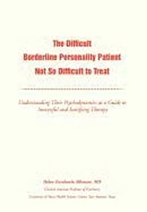 Immagine del venditore per The Difficult Borderline Personality Patient Not So Difficult to Treat : Understanding Their Psychodynamics as a Guide to Successful and Satisfying Therapy venduto da AHA-BUCH GmbH