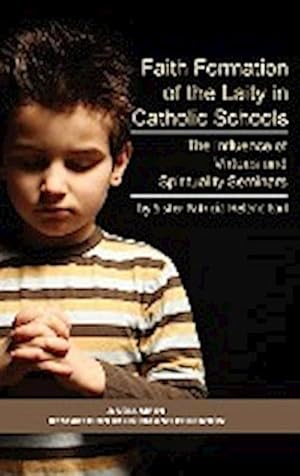 Seller image for Faith Formation of the Laity in Catholic Schools : The Influence of Virtue and Spirituality Seminars (Hc) for sale by AHA-BUCH GmbH