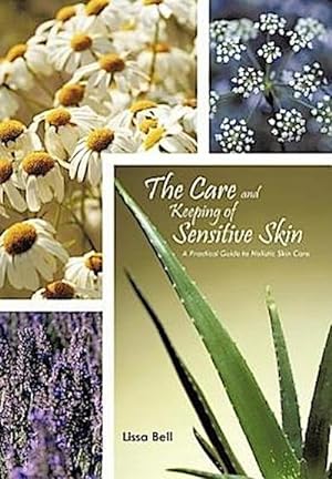 Bild des Verkufers fr The Care and Keeping of Sensitive Skin : A Practical Guide to Holistic Skin Care zum Verkauf von AHA-BUCH GmbH