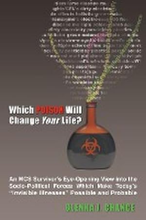 Bild des Verkufers fr Which Poison Will Change Your Life? : An MCS Survivor's Eye-Opening View into the Socio-Political Forces Which Make Today's "Invisible Illnesses" Possible and Probable zum Verkauf von AHA-BUCH GmbH