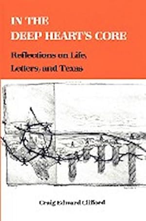 Seller image for In the Deep Heart's Core : Reflections on Life, Letters, and Texas for sale by AHA-BUCH GmbH