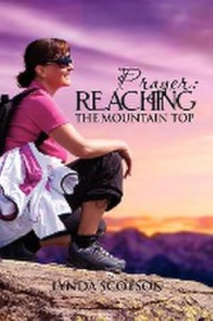 Seller image for Prayer : Reaching the Mountain Top: A Practical Guide to Developing a More Satisfying Prayer Life for sale by AHA-BUCH GmbH