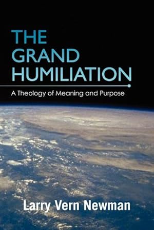 Bild des Verkufers fr The Grand Humiliation : A Theology of Meaning and Purpose zum Verkauf von AHA-BUCH GmbH