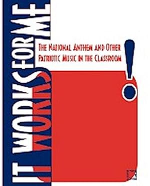 Seller image for It Works For Me : The National Anthem and Other Patriotic Music in the Classroom for sale by AHA-BUCH GmbH