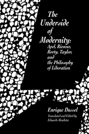 Imagen del vendedor de The Underside of Modernity : Apel, Ricoeur, Rorty, Taylor, & the Philosophy of Liberation a la venta por AHA-BUCH GmbH
