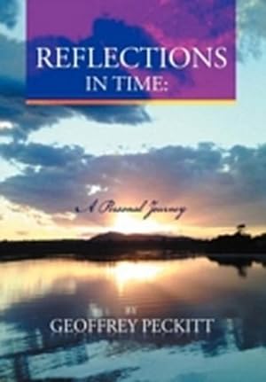Seller image for Reflections in Time : A Personal Journey: Geoffrey Peckitt. Dip Ch. Relationship Consultant, Counsellor. for sale by AHA-BUCH GmbH