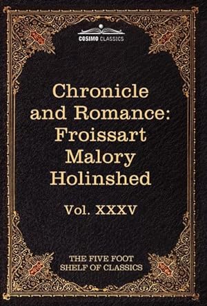 Bild des Verkufers fr Chronicle and Romance : Froissart, Malory, Holinshed: The Five Foot Shelf of Classics, Vol. XXXV (in 51 Volumes) zum Verkauf von AHA-BUCH GmbH