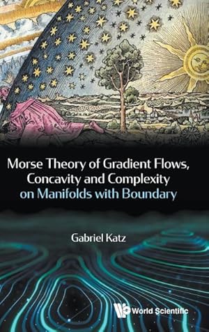 Seller image for Morse Theory of Gradient Flows, Concavity and Complexity on Manifolds with Boundary for sale by AHA-BUCH GmbH