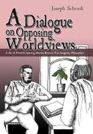 Seller image for A Dialogue on Opposing Worldviews : A Set of Powerful Sparring Matches Between Two Imaginary Philosophers for sale by AHA-BUCH GmbH