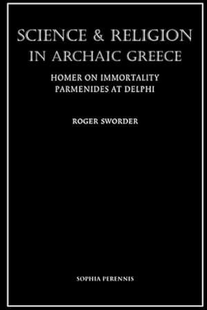 Bild des Verkufers fr Science and Religion in Archaic Greece : Homer on Immortality and Parmenides at Delphi zum Verkauf von AHA-BUCH GmbH