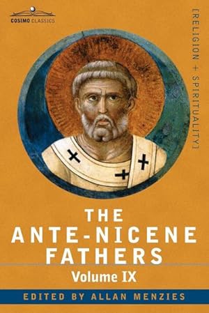 Immagine del venditore per The Ante-Nicene Fathers : The Writings of the Fathers Down to A.D. 325, Volume IX: Recently Discovered Additions to Early Christian Literature; venduto da AHA-BUCH GmbH