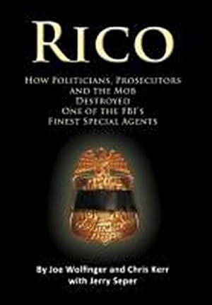 Immagine del venditore per RICO- How Politicians, Prosecutors, and the Mob Destroyed One of the FBI's finest Special Agents venduto da AHA-BUCH GmbH