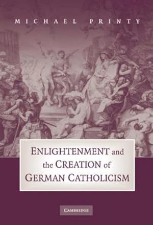 Image du vendeur pour Enlightenment and the Creation of German Catholicism mis en vente par AHA-BUCH GmbH