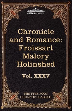 Bild des Verkufers fr Chronicle and Romance : Froissart, Malory, Holinshed: The Five Foot Shelf of Classics, Vol. XXXV (in 51 Volumes) zum Verkauf von AHA-BUCH GmbH