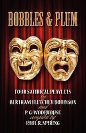 Imagen del vendedor de Bobbles and Plum - Four Satirical Playlets by Bertram Fletcher Robinson & PG Wodehouse. a la venta por AHA-BUCH GmbH