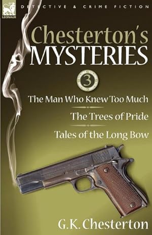 Bild des Verkufers fr Chesterton's Mysteries : 3-The Man Who Knew Too Much, the Trees of Pride & Tales of the Long Bow zum Verkauf von AHA-BUCH GmbH