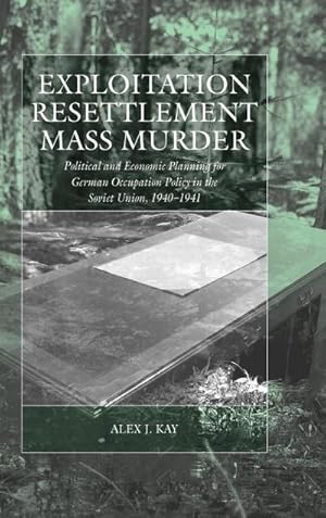Seller image for Exploitation, Resettlement, Mass Murder : Political and Economic Planning for German Occupation Policy in the Soviet Union, 1940-1941 for sale by AHA-BUCH GmbH