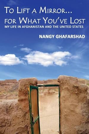 Immagine del venditore per To Lift a Mirror for What You've Lost - My Life in Afghanistan and the United States venduto da AHA-BUCH GmbH