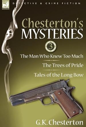Bild des Verkufers fr Chesterton's Mysteries : 3-The Man Who Knew Too Much, the Trees of Pride & Tales of the Long Bow zum Verkauf von AHA-BUCH GmbH