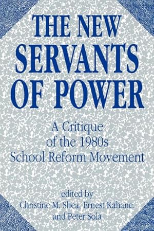 Imagen del vendedor de The New Servants of Power : A Critique of the 1980s School Reform Movement a la venta por AHA-BUCH GmbH