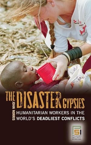 Image du vendeur pour The Disaster Gypsies : Humanitarian Workers in the World's Deadliest Conflicts mis en vente par AHA-BUCH GmbH