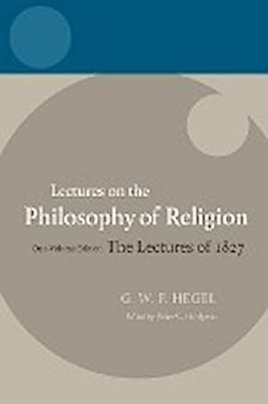 Seller image for Lectures on the Philosophy of Religion : The Lectures of 1827: One-Volume Edition for sale by AHA-BUCH GmbH