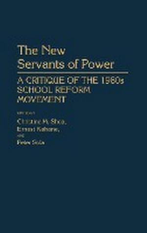 Imagen del vendedor de The New Servants of Power : A Critique of the 1980s School Reform Movement a la venta por AHA-BUCH GmbH