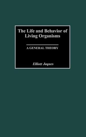 Seller image for The Life and Behavior of Living Organisms : A General Theory for sale by AHA-BUCH GmbH