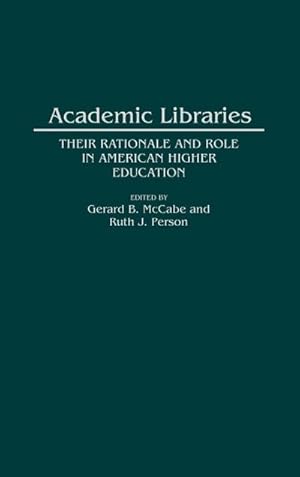 Immagine del venditore per Academic Libraries : Their Rationale and Role in American Higher Education venduto da AHA-BUCH GmbH