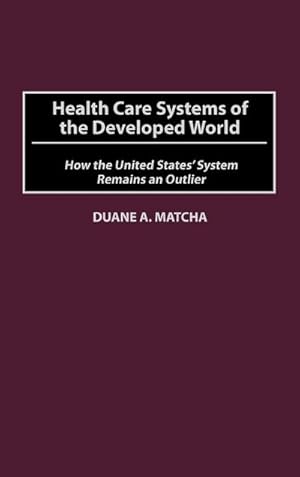 Immagine del venditore per Health Care Systems of the Developed World : How the United States' System Remains an Outlier venduto da AHA-BUCH GmbH