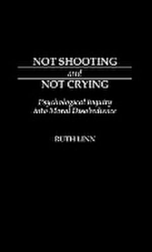 Immagine del venditore per Not Shooting and Not Crying : Psychological Inquiry Into Moral Disobedience venduto da AHA-BUCH GmbH