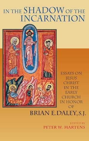 Imagen del vendedor de In the Shadow of the Incarnation : Essays on Jesus Christ in the Early Church in Honor of Brian E. Daley, S.J. a la venta por AHA-BUCH GmbH