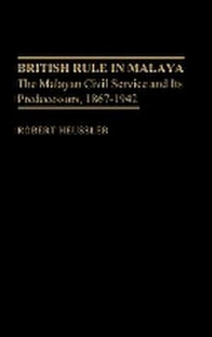 Seller image for British Rule in Malaya : The Malayan Civil Service and Its Predecessors, 1867-1942 for sale by AHA-BUCH GmbH