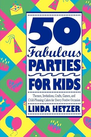 Immagine del venditore per 50 Fabulous Parties For Kids : Themes, Invitations, Crafts, Games, and Child-Pleasing Cakes for Every Festive Occasion venduto da AHA-BUCH GmbH