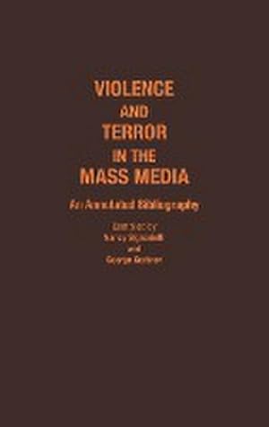 Imagen del vendedor de Violence and Terror in the Mass Media : An Annotated Bibliography a la venta por AHA-BUCH GmbH