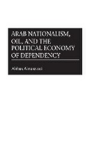 Bild des Verkufers fr Arab Nationalism, Oil, and the Political Economy of Dependency zum Verkauf von AHA-BUCH GmbH