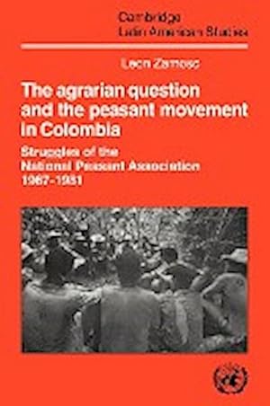 Bild des Verkufers fr The Agrarian Question and the Peasant Movement in Colombia : Struggles of the National Peasant Association, 1967 1981 zum Verkauf von AHA-BUCH GmbH