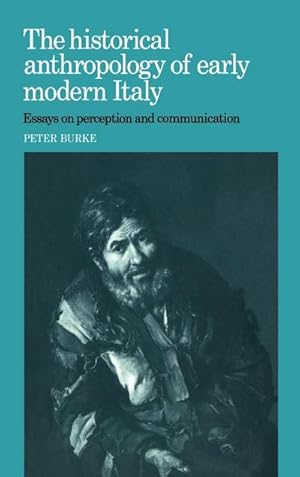 Immagine del venditore per The Historical Anthropology of Early Modern Italy : Essays on Perception and Communication venduto da AHA-BUCH GmbH