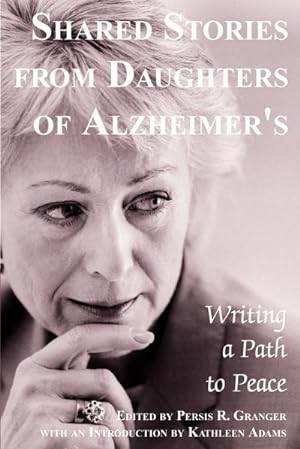 Bild des Verkufers fr Shared Stories from Daughters of Alzheimer's : Writing a Path to Peace zum Verkauf von AHA-BUCH GmbH