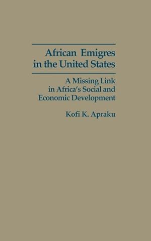 Image du vendeur pour African Emigres in the United States : A Missing Link in Africa's Social and Economic Development mis en vente par AHA-BUCH GmbH